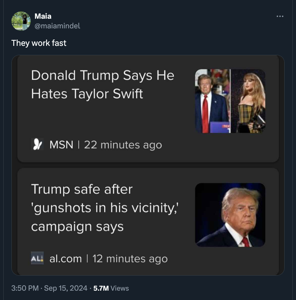 Internet meme - Maia They work fast Donald Trump Says He Hates Taylor Swift Msn 22 minutes ago Trump safe after 'gunshots in his vicinity,' campaign says Al al.com 12 minutes ago 5.7M Views